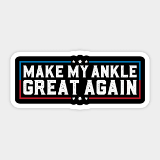 Make My Ankle Great Again Funny Ankle Surgery Ankle Injury Sticker